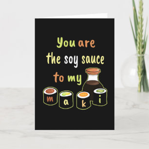 Carte Black You are Soy Sauce to my Maki Sushi