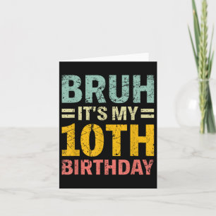 Carte Bruh C'Est Mon 10e Anniversaire Anniversaire 10 An