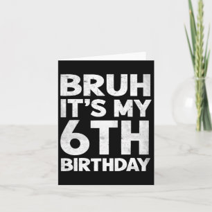 Carte Bruh C'est mon 6e anniversaire 6 ans Anniversaire 