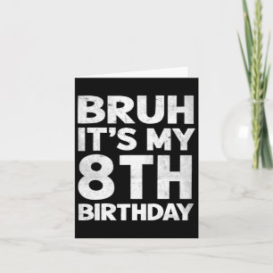 Carte Bruh C'est mon 8e anniversaire 8 ans Anniversaire 