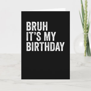 Carte Bruh C'est mon anniversaire