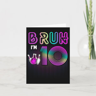 Carte Bruh J'ai 10 ans C'est mon 10e anniversaire Bowlin