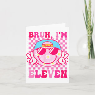 Carte Bruh, j'ai onze ans 11 Anniversaire 11 ans Filles 