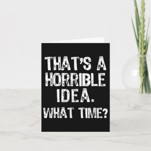 Carte C'Est Une Idée Horrible Quelle Heure_ Drôle Cool S