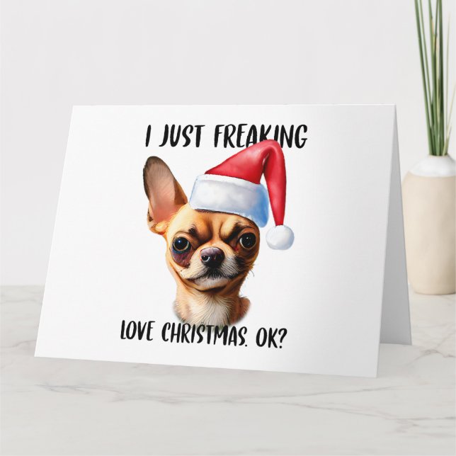Carte Chihuahua I Just Freaking Love Christmas Ok Noël (Devant)