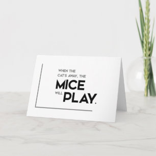 Carte Citations MODERNES : chat hors, les souris vont jo