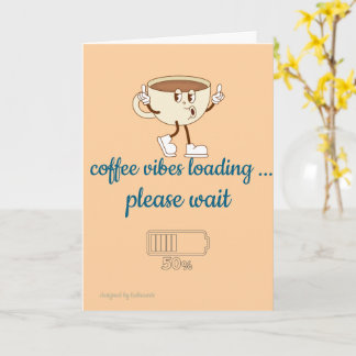 Carte Coffee Vibes Loading – Greeting Card for Coffee Lo