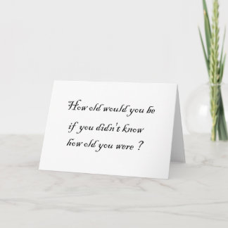 Carte Combien vieux seriez-vous si vous ne saviez pas ?