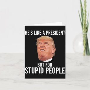 Carte Comme un président mais pour les gens stupides Drô