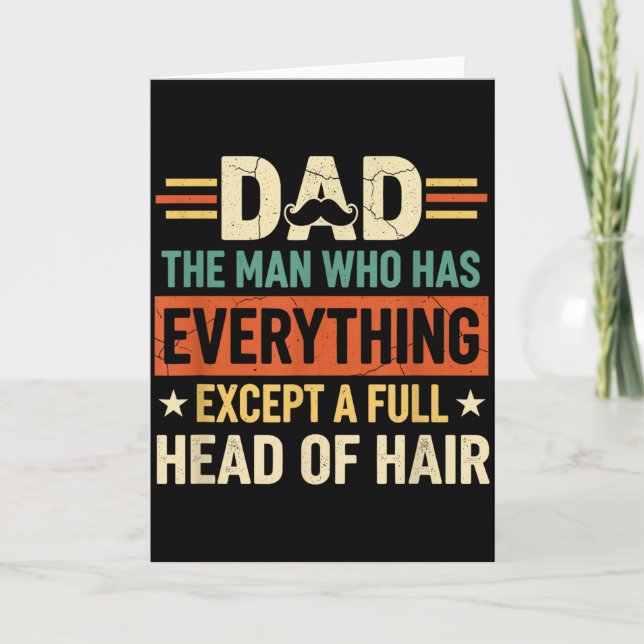 Carte Dad The Man Who Has Everything Except A Full Head  (Devant)