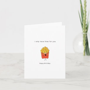 Carte d'anniversaire, je n'ai que des frites pour