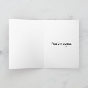 Carte d'anniversaire Snarky "You've Aged"
