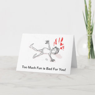 Carte d'anniversaire : Trop de plaisir est mauvais