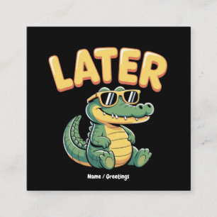 Carte De Visite Carré Amusant Plus Tard Gator Hilarié Alligator Concepti