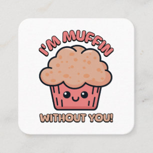 Carte De Visite Carré Je suis Muffin sans toi ! Mignon dessin animé de M
