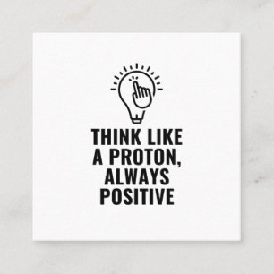 Carte De Visite Carré Think like a proton always positive