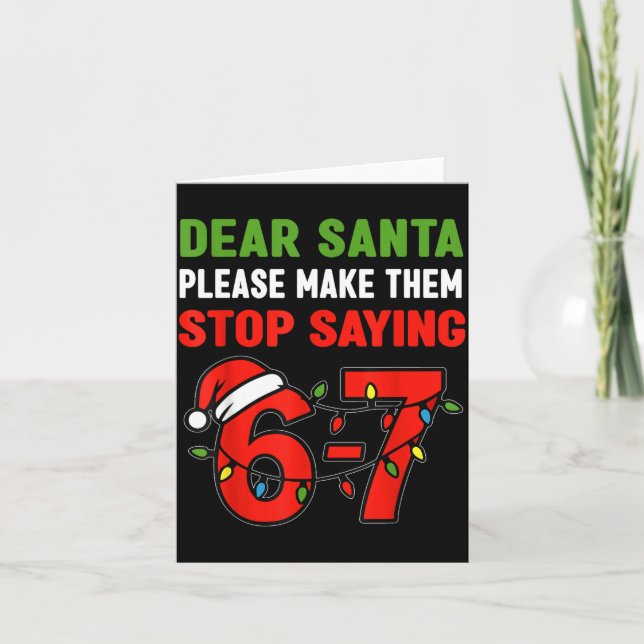 Carte Dear Santa Make Them Stop Saying 67 Christmas Six  (Devant)