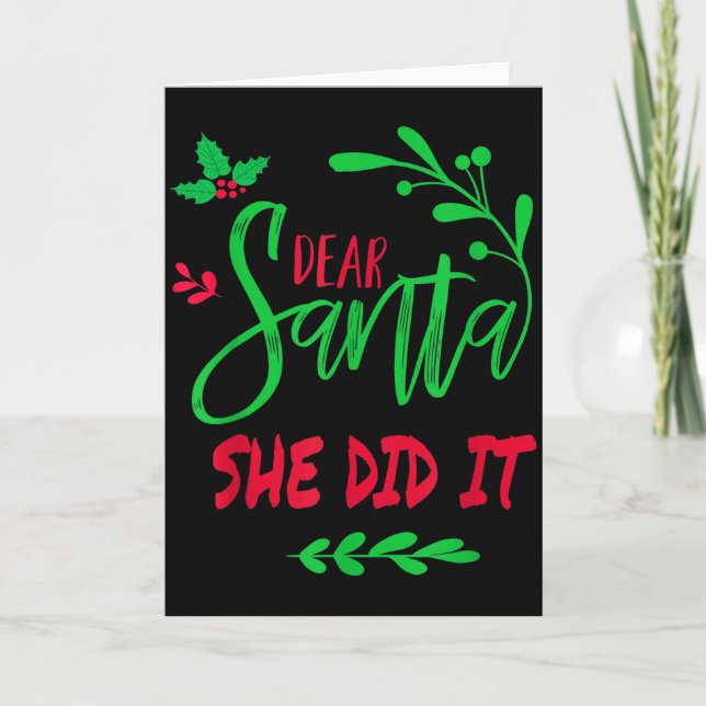 Carte Dear Santa She Did I Funny Christmas Men Women Kid (Devant)