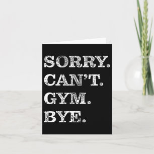 Carte Désolé Can't Gym Bye - Muscles d'haltérophilie Wor