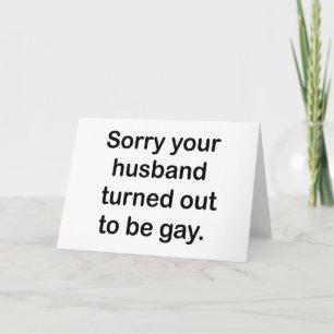 CARTE DÉSOLÉ, VOTRE MARI S'EST AVÉRÉ ÊTRE GAY.