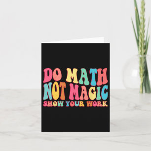 Carte Do Math Not Magic Montrer Votre Travail Funny Math