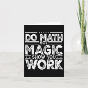 Carte Do Math Not Magic Montrer Votre Travail Funny Math