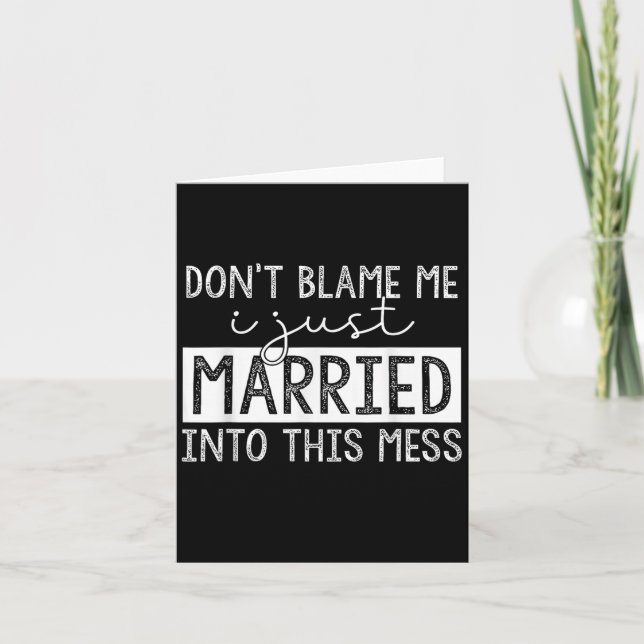 Carte Don't Blame Me I Just Married Into This Mess Funny (Devant)