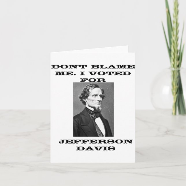 Carte Dont Blame Me I Voted For Jefferson Davis  (Devant)