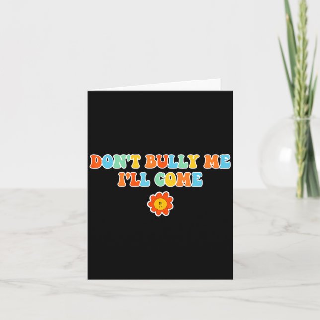 Carte Dont Bully Me Ill Come Sarcastic Meme For Women  (Devant)