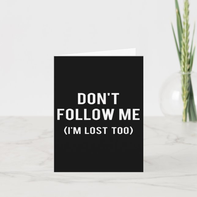 Carte Don't Follow Me I'm Lost Too Funny Quotes  (Devant)