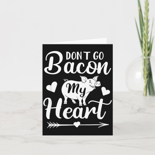 Carte Dont Go Bacon My Heart Funny Valentines Day G Lo  (Devant)