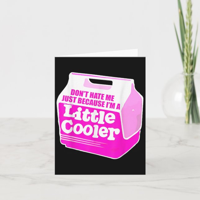 Carte Don't Hate Me Just Because I'm A Little-cooler  (Devant)