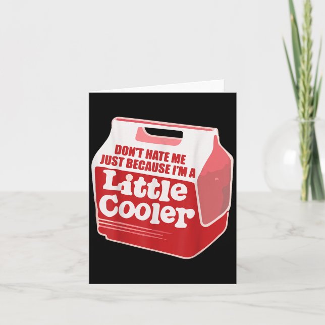 Carte Don't Hate Me Just Because I'm A Little-cooler  (Devant)