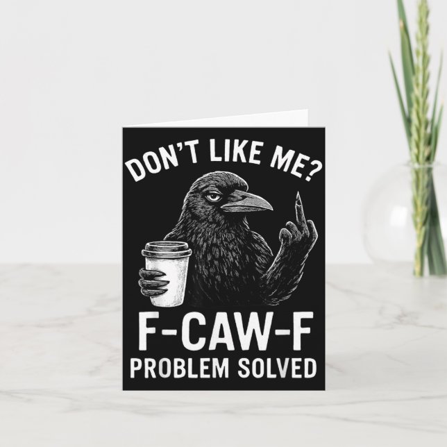 Carte Don't Like Me F-caw-f Problem Solved Crow Meme Hum (Devant)