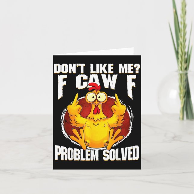 Carte Don't Like Me F Caw F Problem Solved Funny Chicken (Devant)
