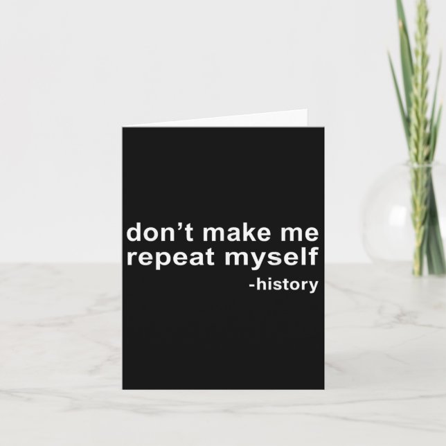 Carte Don't Make Me Repeat Myself - History  (Devant)