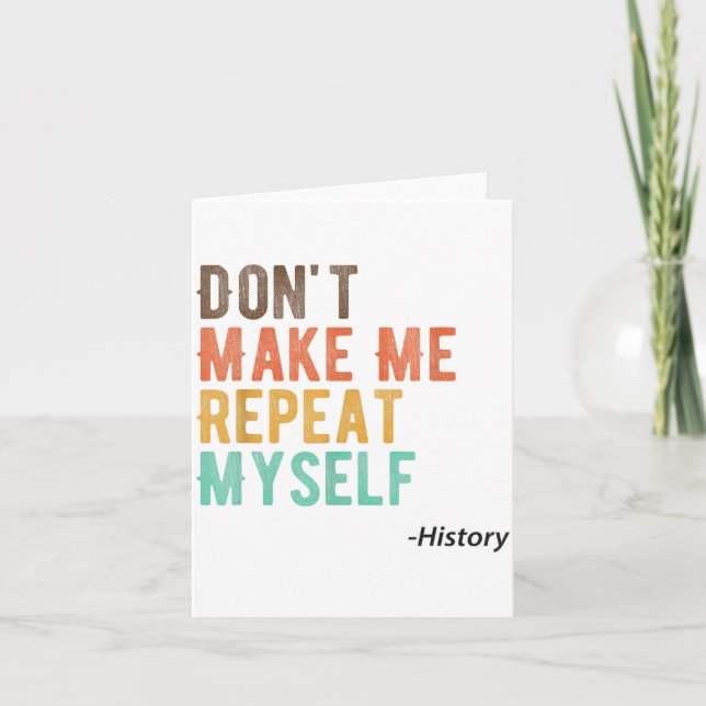 Carte Don't Make Me Repeat Myself History Teacher Histor (Devant)