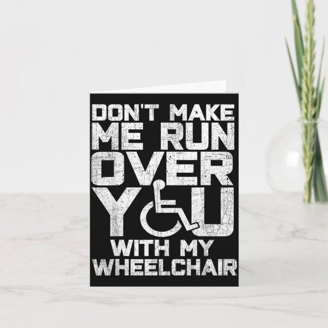 Carte Don't Make Me Run Over You With My Wheelchair Funn (Devant)