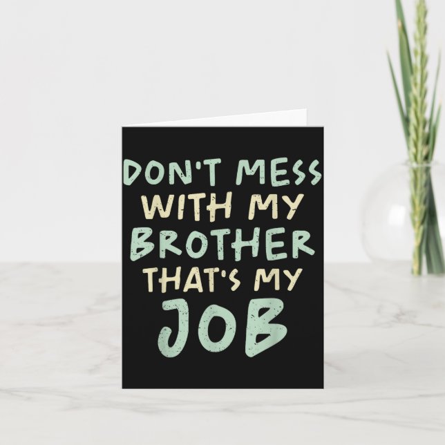 Carte Don't Mess With My Brother That's My Job Funny Sib (Devant)