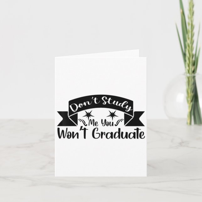 Carte Don't Study Me You Won't Graduate Quote Gift For G (Devant)