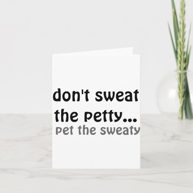 Carte Dont Sweat The Petty Pet The Sweaty  (Devant)