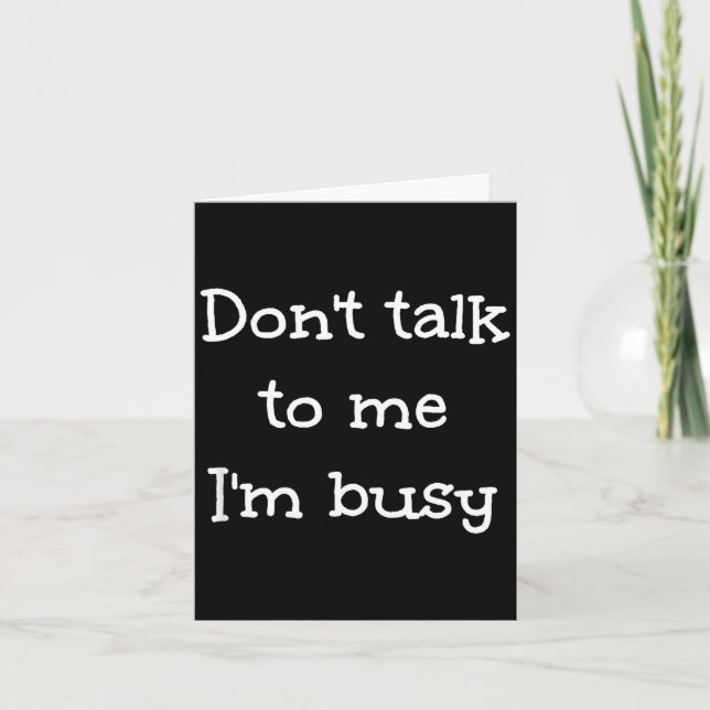 Carte Don't Talk To Me I'm Busy, Humor  (Devant)