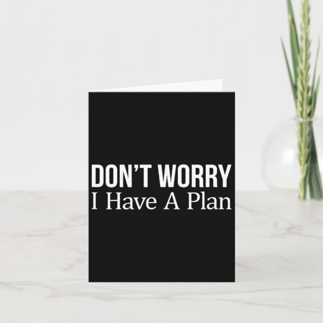 Carte Don't Worry I Have A Plan -  (Devant)
