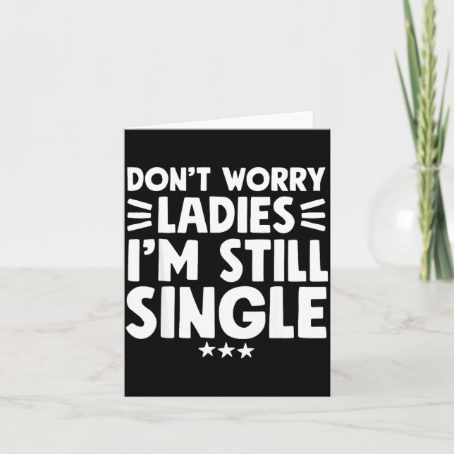 Carte Don't Worry Ladies I'm Still Single - Funny Single (Devant)
