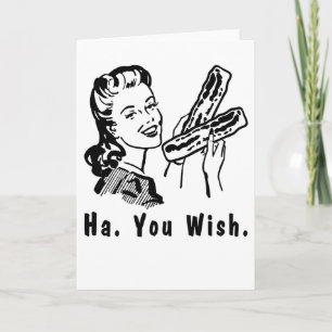Carte Drôle Bacon Snarky 1950s Femme Ha You Wish