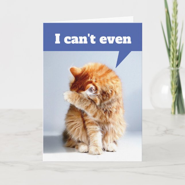 Carte Drôle Drama Chat - Je ne peux même pas Anniversair (Devant)