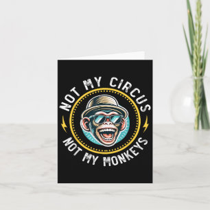 Carte Drôle Pas Mon Cirque Pas Mes Singes Cool Monkey Qu