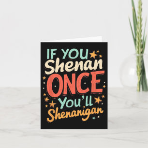 Carte Drôle si vous Shenan une fois vous allez Shenaniga