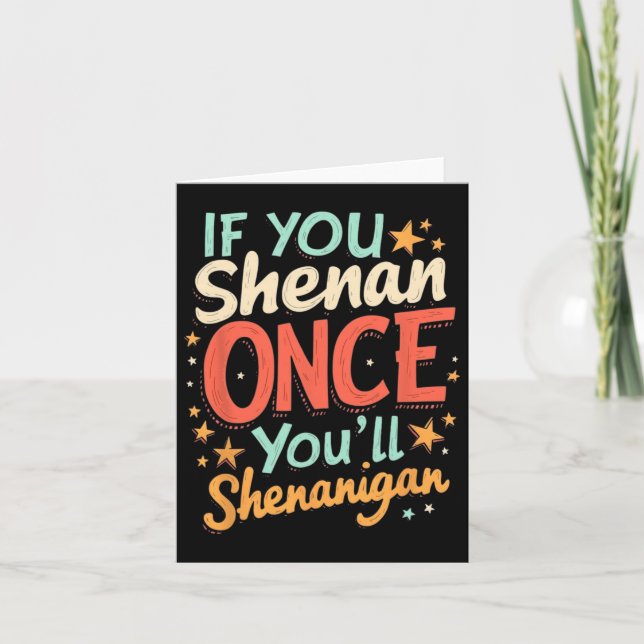 Carte Drôle si vous Shenan une fois vous Shenanigan  (Devant)
