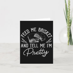 Carte Feed Me Brisket And Tell Me I'm Pretty Rbeque Bbq